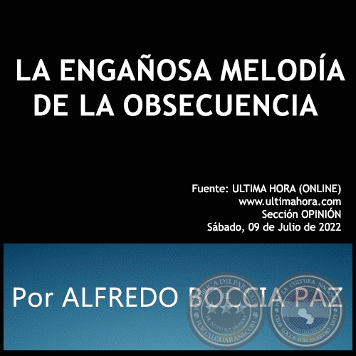 LA ENGAÑOSA MELODÍA DE LA OBSECUENCIA - Por ALFREDO BOCCIA PAZ - Sábado, 09 de Julio de 2022
